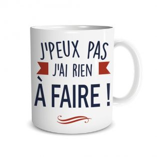 Mug humour Mug "J'peux pas ...j'ai rien a faire" - 33 cl, céramique - Imprimé en France