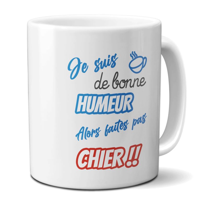 Mug humour "Je suis de bonne humeur alors faites pas chier" - 33 cl, céramique - Imprimé en France Mug humour "Je suis de bonne humeur alors faites pas chier" - 33 cl, céramique - Imprimé en France