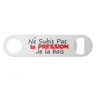 Décapsuleur métal "Je ne subis pas la pression, je la bois" – Cadeau Papa Original