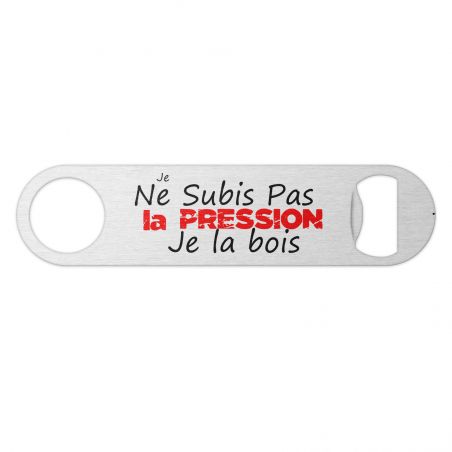 Décapsuleur métal "Je ne subis pas la pression, je la bois" – Cadeau Papa Original