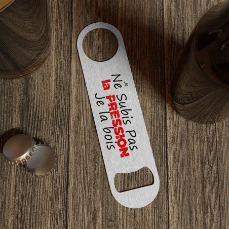 Décapsuleur métal "Je ne subis pas la pression, je la bois" – Cadeau Papa Original